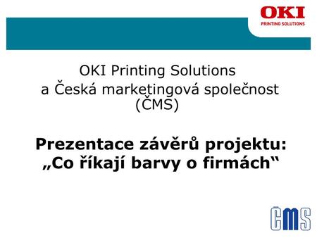 Prezentace závěrů projektu: „Co říkají barvy o firmách“ OKI Printing Solutions a Česká marketingová společnost (ČMS)