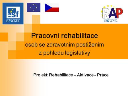 Pracovní rehabilitace Projekt: Rehabilitace – Aktivace - Práce