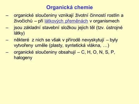 Organická chemie organické sloučeniny vznikají životní činností rostlin a živočichů – při látkových přeměnách v organismech jsou základní stavební složkou.