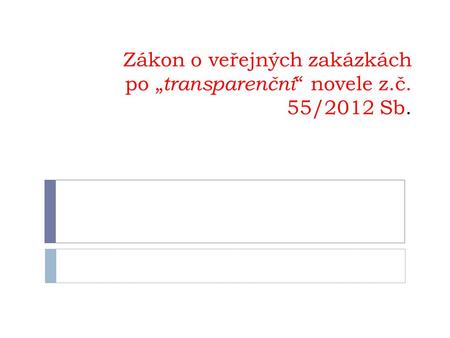 Zákon o veřejných zakázkách po „transparenční“ novele z.č. 55/2012 Sb.