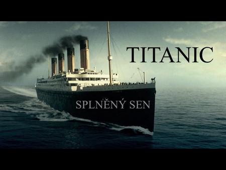 TITANIC SPLNĚNÝ SEN.
