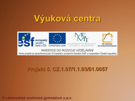 Výuková centra Projekt č. CZ.1.07/1.1.03/01.0057.