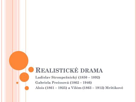 Realistické drama Ladislav Stroupežnický (1850 – 1892)