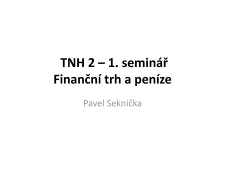 TNH 2 – 1. seminář Finanční trh a peníze