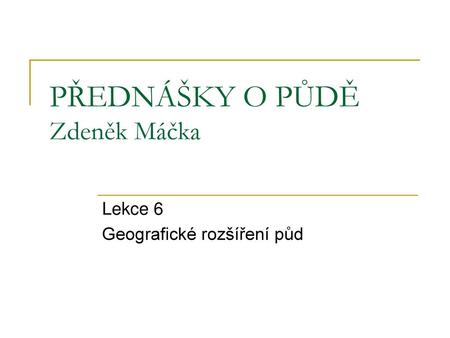 PŘEDNÁŠKY O PŮDĚ Zdeněk Máčka