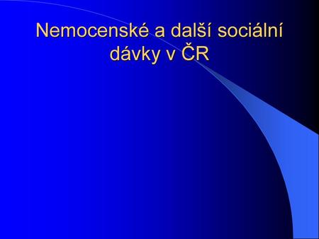 Nemocenské a další sociální dávky v ČR