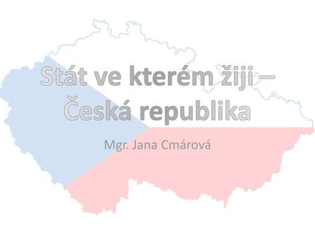 Stát ve kterém žiji – Česká republika