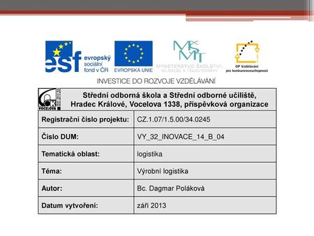 Střední odborná škola a Střední odborné učiliště, Hradec Králové, Vocelova 1338, příspěvková organizace Registrační číslo projektu: CZ.1.07/1.5.00/34.0245.