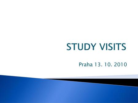 STUDY VISITS Praha 13. 10. 2010.