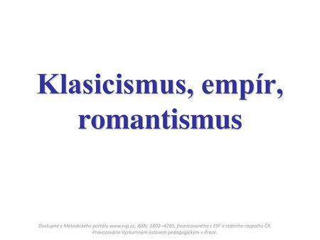 Klasicismus, empír, romantismus