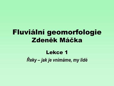 Fluviální geomorfologie Zdeněk Máčka