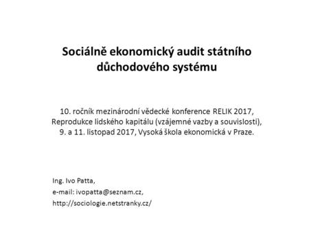 Sociálně ekonomický audit státního důchodového systému 10. ročník mezinárodní vědecké konference RELIK 2017, Reprodukce lidského kapitálu (vzájemné vazby.