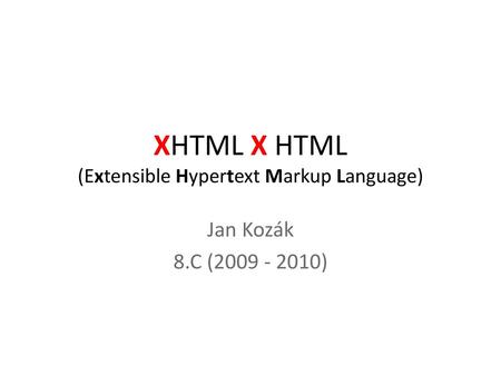 XHTML X HTML (Extensible Hypertext Markup Language)
