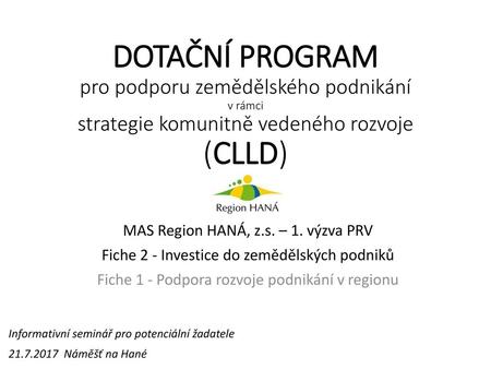 Dotační program pro podporu zemědělského podnikání v rámci strategie komunitně vedeného rozvoje (CLLD) MAS Region HANÁ, z.s. – 1. výzva PRV Fiche 2 -