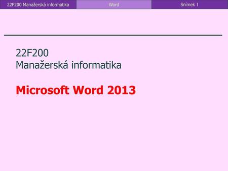 22F200 Manažerská informatika Microsoft Word 2013