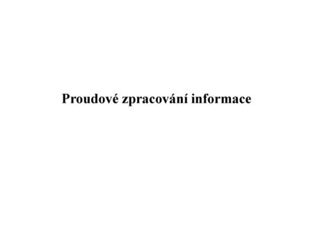 Proudové zpracování informace