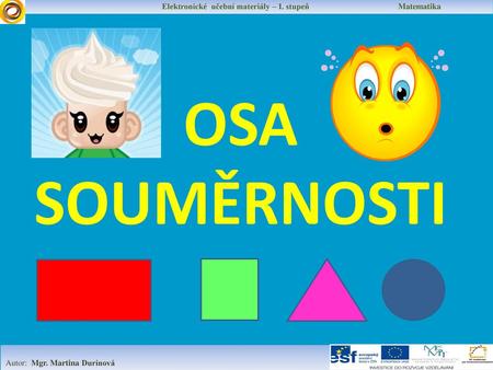 OSA SOUMĚRNOSTI Elektronické učební materiály – I. stupeň Matematika