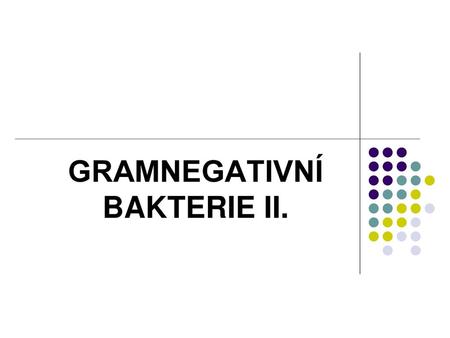 GRAMNEGATIVNÍ BAKTERIE II.