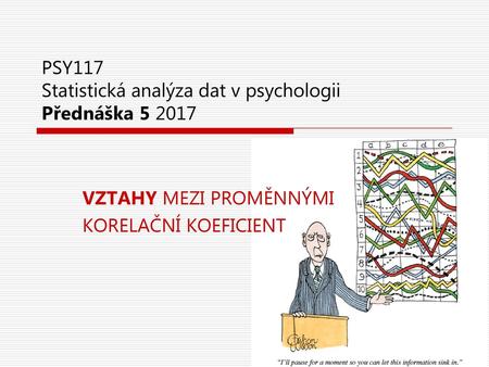 PSY117 Statistická analýza dat v psychologii Přednáška