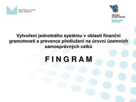 Vytvoření jednotného systému v oblasti finanční gramotnosti a prevence předlužení na úrovni územních samosprávných celků F I N G R A M.