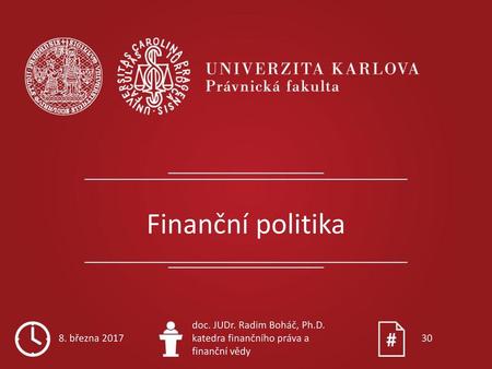 Finanční politika 8. března 2017 doc. JUDr. Radim Boháč, Ph.D.