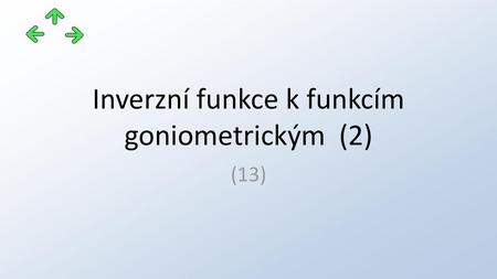 Inverzní funkce k funkcím goniometrickým (2)