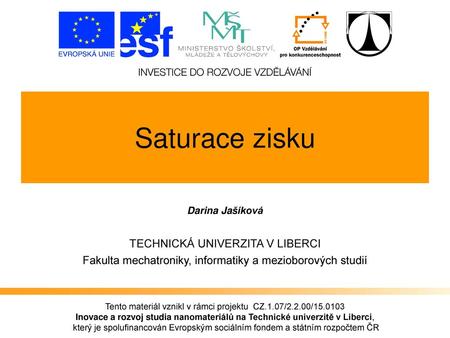 Saturace zisku TECHNICKÁ UNIVERZITA V LIBERCI