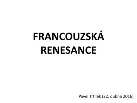 FRANCOUZSKÁ RENESANCE