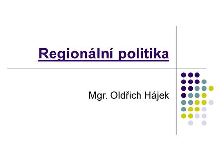 Regionální politika Mgr. Oldřich Hájek.