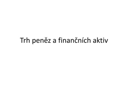 Trh peněz a finančních aktiv