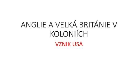 ANGLIE A VELKÁ BRITÁNIE V KOLONIÍCH