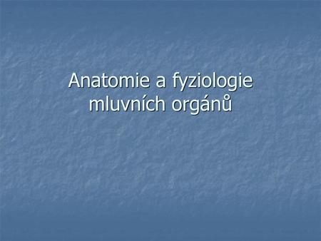 Anatomie a fyziologie mluvních orgánů