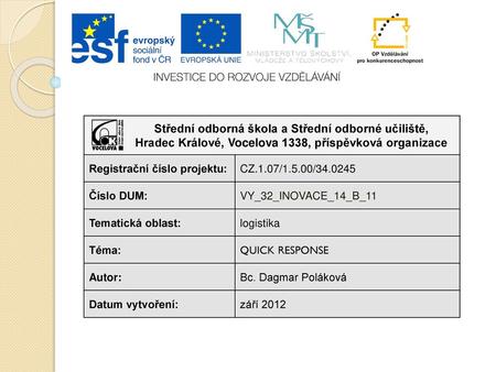 Střední odborná škola a Střední odborné učiliště, Hradec Králové, Vocelova 1338, příspěvková organizace Registrační číslo projektu: CZ.1.07/1.5.00/34.0245.