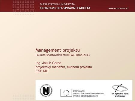 Management projektu Fakulta sportovních studií MU Brno 2013 Ing