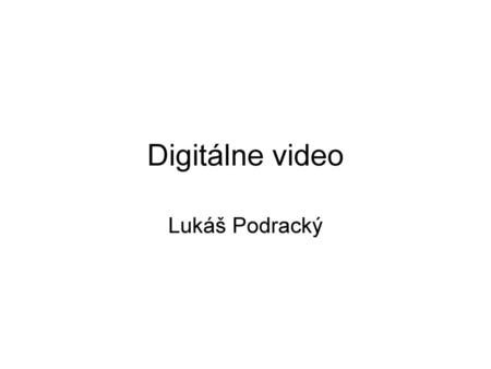Digitálne video Lukáš Podracký.