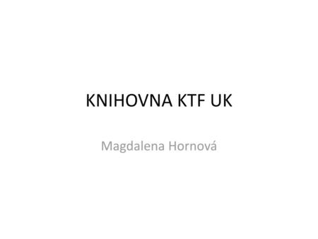 KNIHOVNA KTF UK Magdalena Hornová.