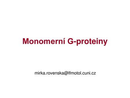Monomerní G-proteiny mirka.rovenska@lfmotol.cuni.cz.