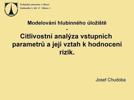 Modelování hlubinného úložiště - Citlivostní analýza vstupních  parametrů a její vztah k hodnocení rizik. Josef Chudoba.