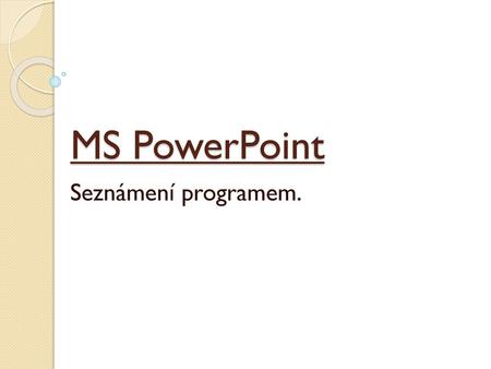 MS PowerPoint Seznámení programem..