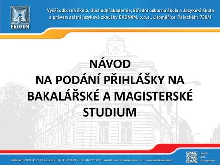 NÁVOD NA PODÁNÍ PŘIHLÁŠKY NA BAKALÁŘSKÉ A MAGISTERSKÉ STUDIUM