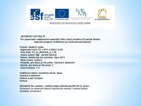 METODICKÝ LIST PRO ZŠ Pro zpracování vzdělávacích materiálů (VM)v rámci projektu EU peníze školám Operační program Vzdělávání pro konkurenceschopnost   