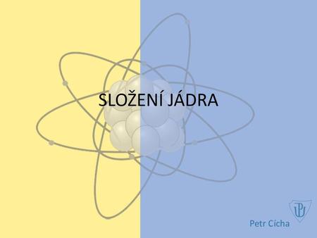 SLOŽENÍ JÁDRA.