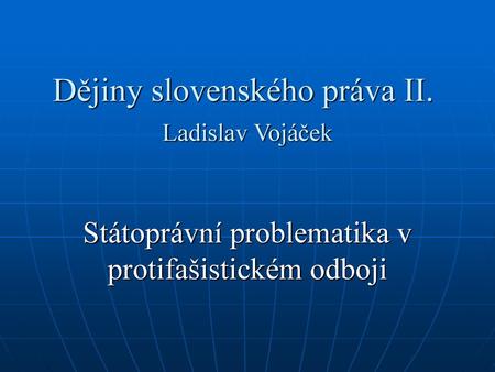 Dějiny slovenského práva II. Ladislav Vojáček