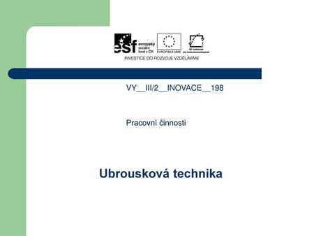VY__III/2__INOVACE__198 Pracovní činnosti Ubrousková technika 1.