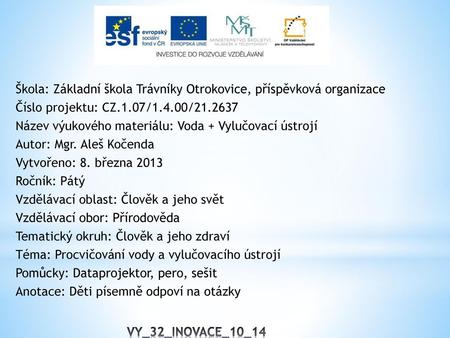 Škola: Základní škola Trávníky Otrokovice, příspěvková organizace Číslo projektu: CZ.1.07/1.4.00/21.2637 Název výukového materiálu: Voda + Vylučovací ústrojí.