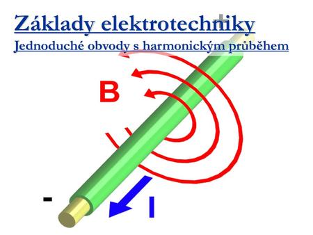 Základy elektrotechniky Jednoduché obvody s harmonickým průběhem
