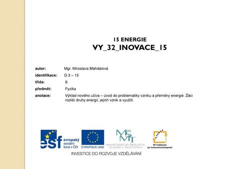 VY_32_INOVACE_15 15 ENERGIE autor: Mgr. Miroslava Mahdalová