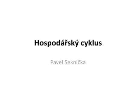 Hospodářský cyklus Pavel Seknička.