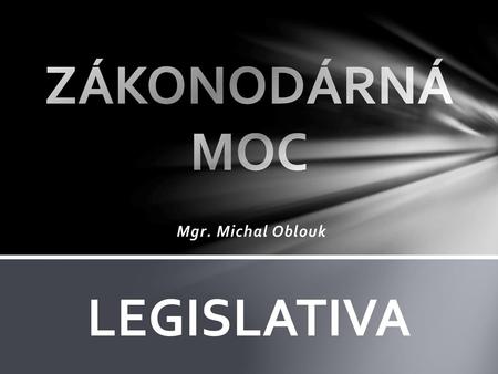 ZÁKONODÁRNÁ MOC LEGISLATIVA