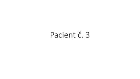 Pacient č. 3.